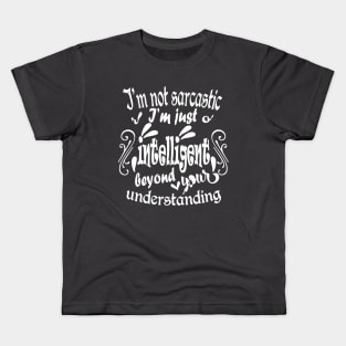 I'm not sarcastic I'm just intelligent beyond your understanding Kids T-Shirt